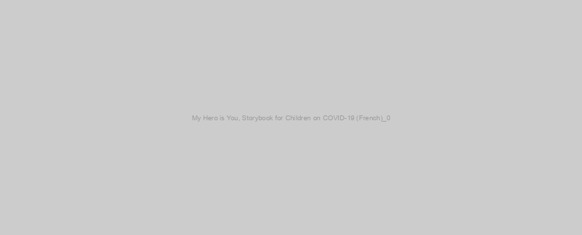 My Hero is You, Storybook for Children on COVID-19 (French)_0
